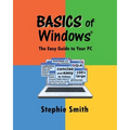 BASICS of Windows: The Easy Guide to Your PC