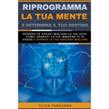 Riprogramma la tua mente e determina il tuo destino