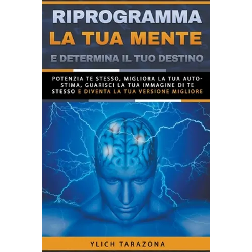 Riprogramma la tua mente e determina il tuo destino