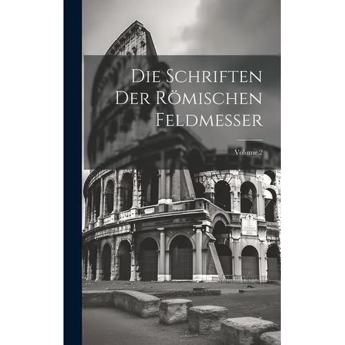 Die Schriften Der Römischen Feldmesser; Volume 2