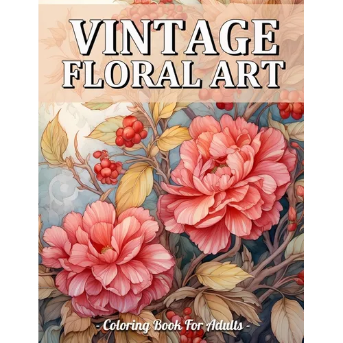 Vintage Floral Art: Beautiful Designs Of Relaxing Vintage Flower Coloring Book For Adults