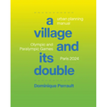 Le Village Et Son Double: Manuel d'Urbanisme, Jeux Olympiques Et Paralympiques Paris 2024
