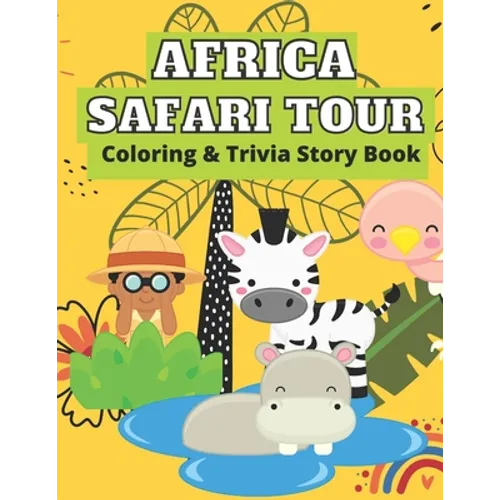 Africa Safari Tour Coloring & Trivia Story Book: Perfect For Kids 4-11 Years Old To Learn About Africa Safari Animal Fun Exciting Way: Hippo Lion Rhin