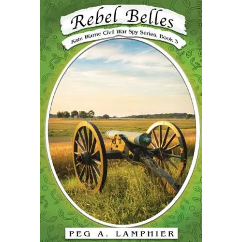 Rebel Belles: Kate Warne Civil War Spy Series, Book 3