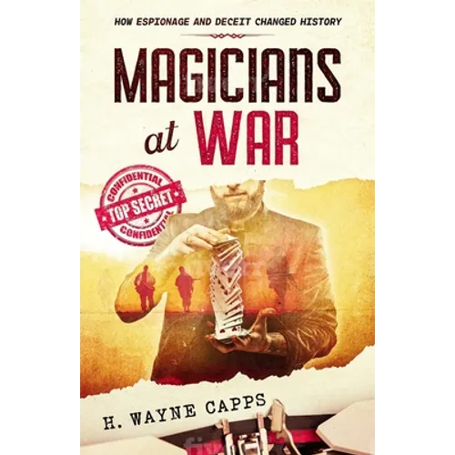 Magicians at War: How Espionage and Deceit Changed History
