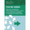 You're Hired!: Practical Strategies for Guiding Individuals with Autism Spectrum Disorder to Competitive Employment