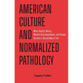 American Culture and Normalized Pathology: When Obesity, Misery, Medical Drug Dependence, and Disease Becomes a Normal Way of Life