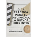 Guía Práctica Para El Discipulado a Nuevos Creyentes