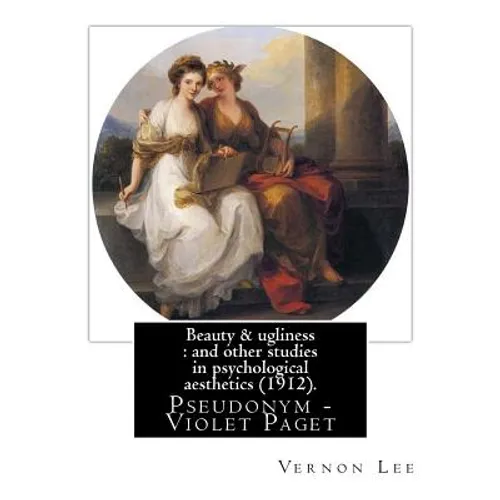 Beauty & ugliness: and other studies in psychological aesthetics (1912). By: Vernon Lee, and By: Clementina Anstruther-Thomson (1857-1921