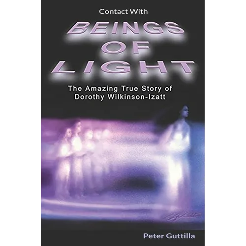 Contact With Beings of Light: The Amazing true Story of Dorothy