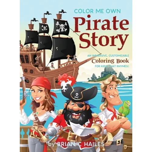 Color Me Own Pirate Story: An Immersive, Customizable Coloring Book for Kids (That Rhymes!)