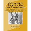 Geronimo's Story of His Life Illustrated: With Original Photos Plus Other Photos Which Were Not Included