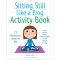 Sitting Still Like a Frog Activity Book: 75 Mindfulness Games for Kids