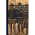 Conversations With Ansel Adams: Oral History Transcript / 1972-1975
