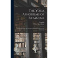 The Yoga Aphorisms of Patanjali: an Interpretation, [the Thought of Patanjali Clothed in Our Language]