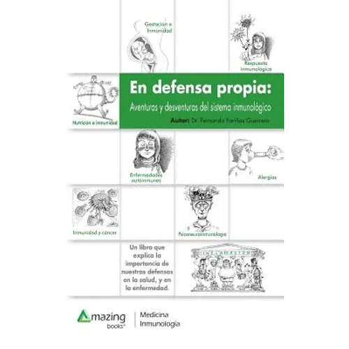 En defensa propia: Aventuras y desventuras del sistema inmunológico