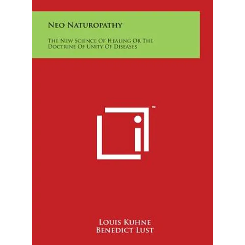 Neo Naturopathy: The New Science of Healing or the Doctrine of Unity of Diseases