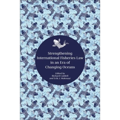 Strengthening International Fisheries Law in an Era of Changing Oceans