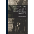The War-time Journal of a Georgia Girl, 1864-1865