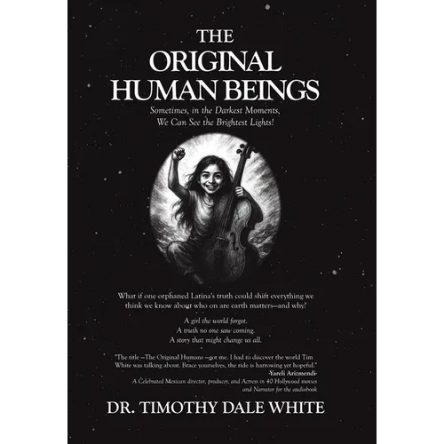 The Original Human Beings: Sometimes, in the Darkest Moments, We Can See the Brightest Lights!