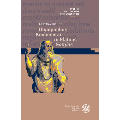 Olympiodors Kommentar Zu Platons 'Gorgias': Eine Gegenuberstellung Seiner Modernen Und Seiner Antiken Interpretation
