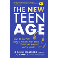 The New Teen Age: How to Support Today's Tweens and Teens to Become Healthy, Happy Adults