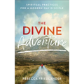 Divine Adventure: Spiritual Practices for a Modern-Day Disciple