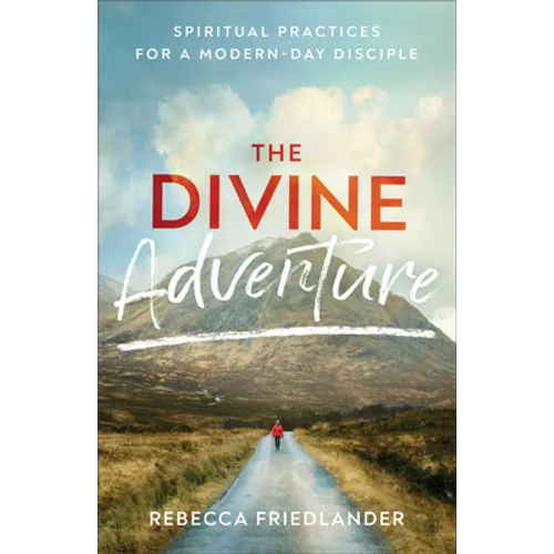 Divine Adventure: Spiritual Practices for a Modern-Day Disciple