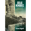 Gulag Memories: The Rediscovery and Commemoration of Russia's Repressive Past