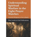 Understanding Spiritual Warfare in the Eight Prayer Watches: Essential Weapons to Use in Battle