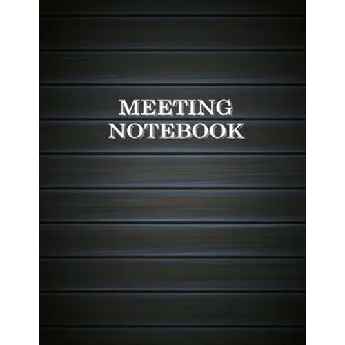 Meeting Notebook: Business Meeting Book for Secretary and Professional Meeting Record - 120 Pages (Ruled Format) 8.5 X 11