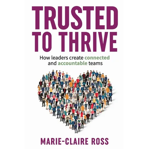 Trusted to Thrive: How leaders create connected and accountable teams