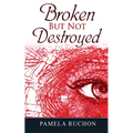 Broken But Not Destroyed