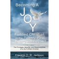 Becoming a Joy Fulfilled Christian in the Twenty-First Century and Beyond: The Privileges, Benefits, and Responsibilities of a Joy-Fulfilled Christian