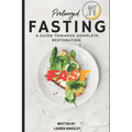Prolonged Fasting: A guide towards complete restoration
