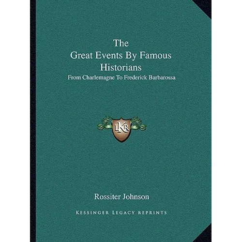 The Great Events By Famous Historians: From Charlemagne To Frederick Barbarossa