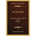 The Velocipede: Its Past, Its Present, And Its Future (1869)