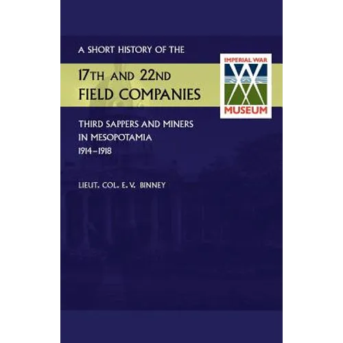 Short History of the 17th and 22nd Field Companies, Third Sappers and Miners, in Mesopotamia 1914-1918