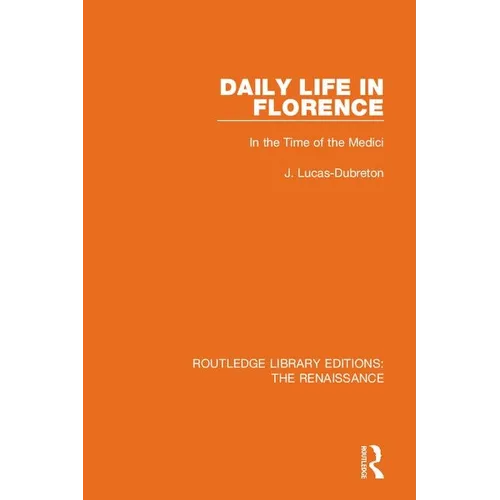 Daily Life in Florence: In the Time of the Medici