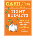 Cash Stash Activity Book: Tight Budgets: 50+ Fun Money Savings Challenges That Add Up Big