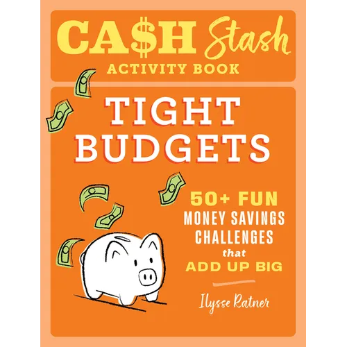 Cash Stash Activity Book: Tight Budgets: 50+ Fun Money Savings Challenges That Add Up Big