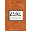 The Art of Sip and Savour: A Guided Journal to Track Your Creations, Refine Your Palate, and Elevate Every Sip