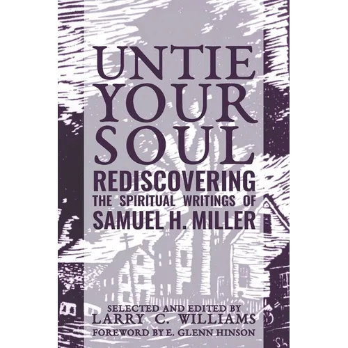 Untie Your Soul: Rediscovering the Spiritual Writings of Samuel H. Miller