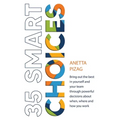 35 Smart Choices: Bring out the best in yourself and your team through powerful decisions about when, where and how you work