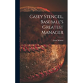 Casey Stengel, Baseball's Greatest Manager