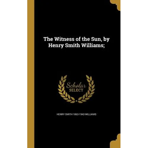 The Witness of the Sun, by Henry Smith Williams;