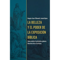 La Belleza Y El Poder de la Exposición Bíblica (the Beauty and Power of Biblical Exposition)
