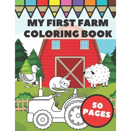 My First Farm Coloring Book: Big and Simple Images with Fun Tractors, Animals and Vegetables in Farm Life Scenes for Kids, Toddlers and Preschooler