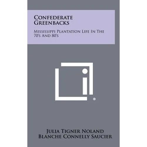 Confederate Greenbacks: Mississippi Plantation Life In The 70's And 80's