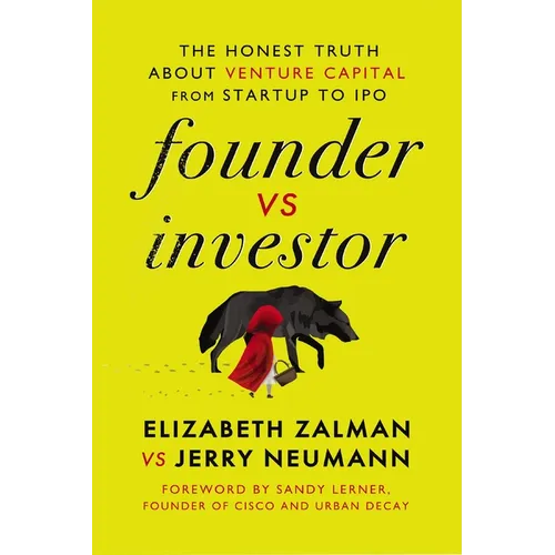 Founder Vs Investor: The Honest Truth about Venture Capital from Startup to IPO